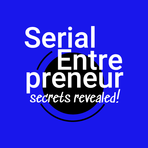 Serial Entrepreneur: Secrets Revealed! 