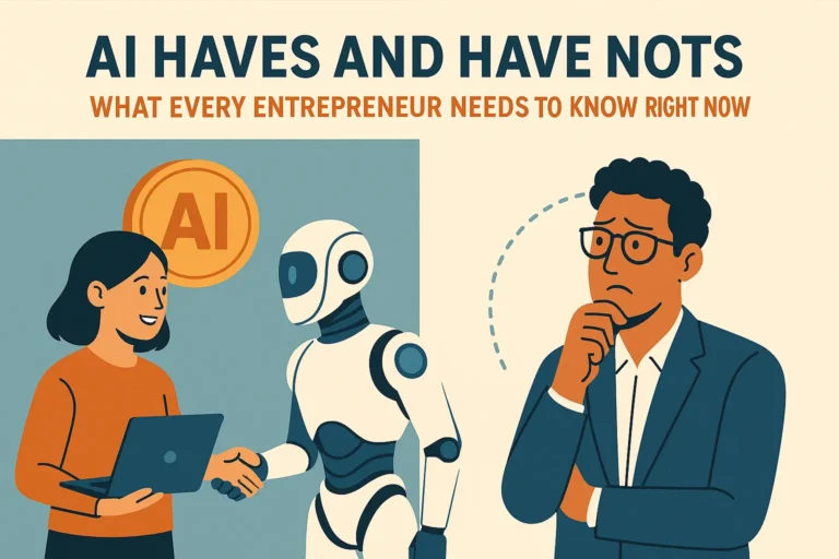 AI Haves and Have Nots: What Every Entrepreneur Needs to Know Right Now